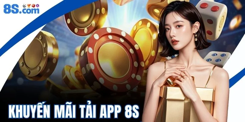 Khuyến Mãi Tải App 8S - Top 4 Phần Thưởng Sau Khi Cài Đặt